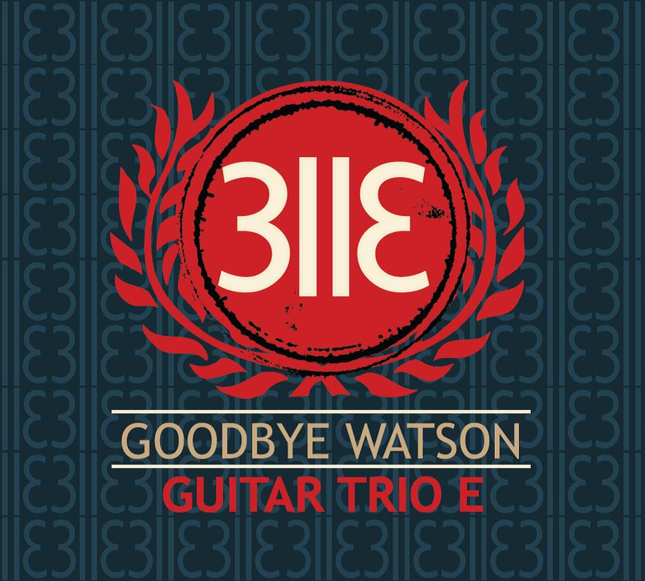 Guitar Trio E -
                Goodbye Watson